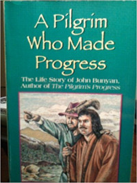 a pilgrim who made progress the life story of John Bunyan