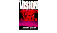 Vision How Leaders Develop it, share it, and sustain it